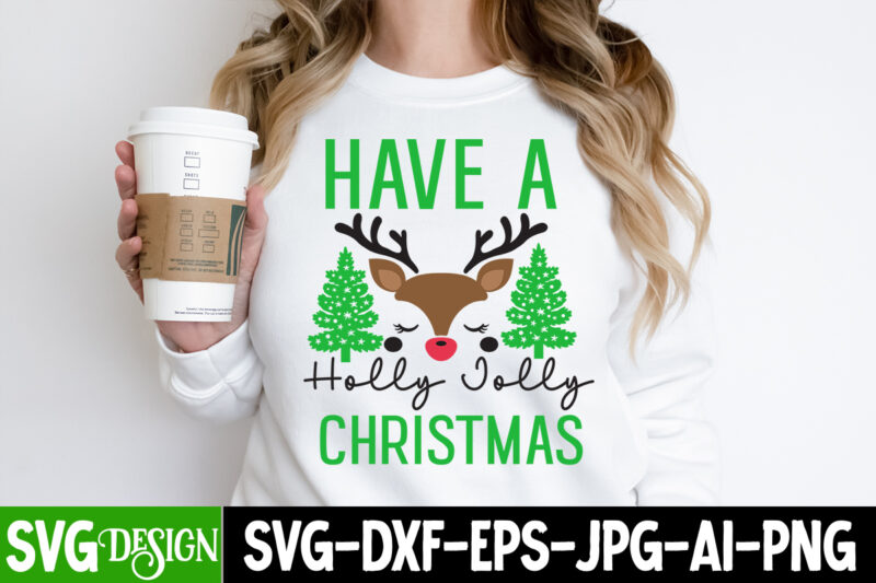 Have a Holly jolly Christmas T-Shirt Design, Have a Holly jolly Christmas SVG Design, Christmas T-Shirt Design, Christmas T-Shirt Design bun