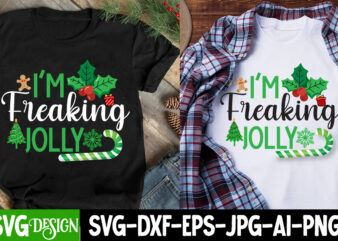 I’m Freaking Jolly T-Shirt Design, I’m Freaking Jolly SVG Design, Christmas T-Shirt Design Funny Christmas SVG Bundle, Christmas sign svg ,