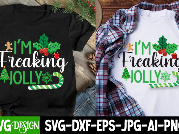 I’m freaking jolly t-shirt design, i’m freaking jolly svg design, christmas t-shirt design funny christmas svg bundle, christmas sign svg ,