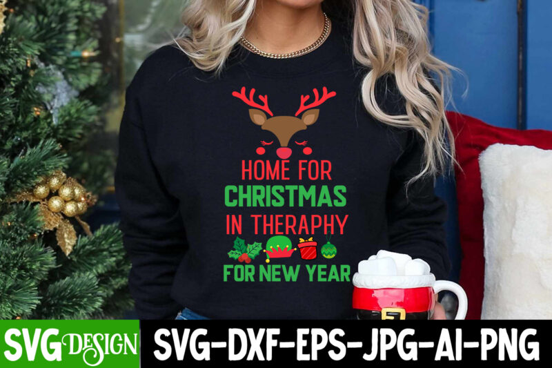 Home For Christmas In theraphy For New Year T-Shirt Design, Home For Christmas In theraphy For New Year Sublimation Design, Christmas T-Shir