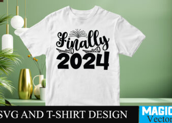 Finally 2024 SVG Cut File t shirt graphic design