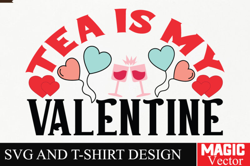 tea is my Valentine SVG Cut File