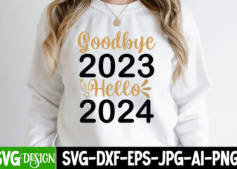 Goodbye 2023 Hello 2024 T-Shirt Design, Goodbye 2023 Hello 2024 SVG Design , New Year SVG,New Year SVG Bundle,Happy New Year 2024, Hello 202