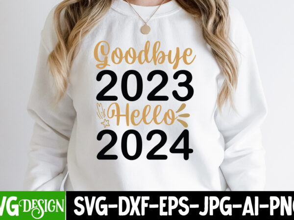 Goodbye 2023 hello 2024 t-shirt design, goodbye 2023 hello 2024 svg design , new year svg,new year svg bundle,happy new year 2024, hello 202