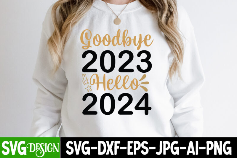 Goodbye 2023 Hello 2024 T-Shirt Design, Goodbye 2023 Hello 2024 SVG Design , New Year SVG,New Year SVG Bundle,Happy New Year 2024, Hello 202