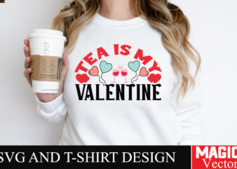 tea is my Valentine SVG Cut File t shirt designs for sale