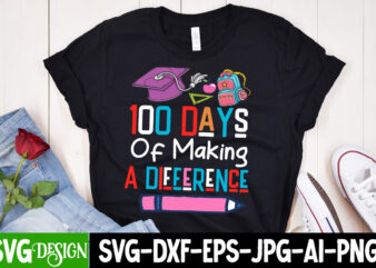 100 Days Of Making a Difference T-Shirt Design, 100 Days Of Making a Difference SVG Design, 100 Days Of Making a Difference Sublimation PNG