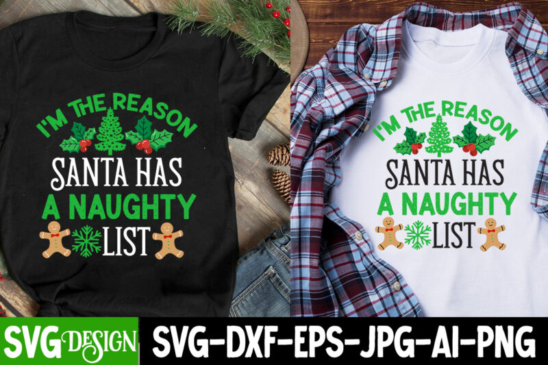 I’m The reason Santa Has a Naughty List T-Shirt Design, I’m The reason Santa Has a Naughty List SVG Cut File, Christmas T-Shirt Design