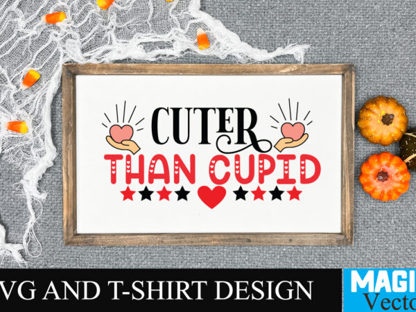 Cuter than cupid svg cut file t shirt vector file