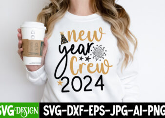 New Year Crew 2024 T-Shirt Design, New Year Crew 2024 SVG Design, New Year SVG,New Year SVG Bundle,Happy New Year 2024, Hello 2024,New year