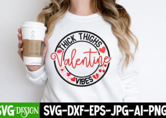 Thick Thighs Valentine Vibes T-Shirt Design,Thick Thighs Valentine Vibes SVG Design, Valentine Quotes, Valentine Sublimation PNG, Valentine