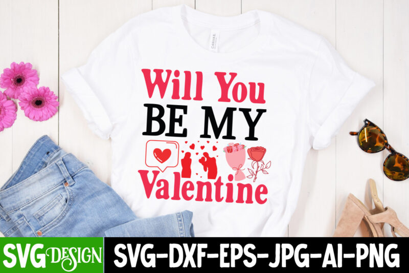 Will You be My Valentine T-Shirt Design, Will You be My Valentine SVG Design , Valentine Quotes, Valentine Sublimation PNG, Valentine SVG Cu