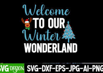 Welcome to Our Winter Wonderland T-Shirt Design, Welcome to Our Winter Wonderland SVG Design, SVGs,quotes-and-sayings,food-drink,print-cut,o