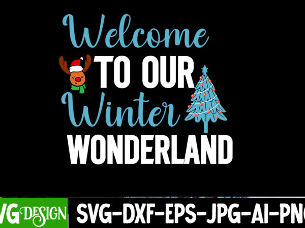 Welcome to our winter wonderland t-shirt design, welcome to our winter wonderland svg design, svgs,quotes-and-sayings,food-drink,print-cut,o