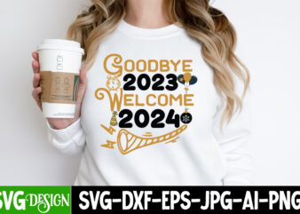 Goodbye 2023 Welcome 2024 T-Shirt Design, Goodbye 2023 Welcome 2024 SVG Design, Happy New Year 2024 svg,New Year SVG Bundle,New Year SVG