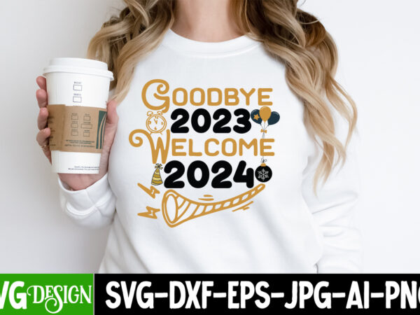 Goodbye 2023 welcome 2024 t-shirt design, goodbye 2023 welcome 2024 svg design, happy new year 2024 svg,new year svg bundle,new year svg