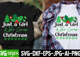 Just A Girl Who Loves Christmas T-Shirt Design, Just A Girl Who Loves Christmas SVG Design, Christmas T-Shirt Design, Christmas T-Shirt De