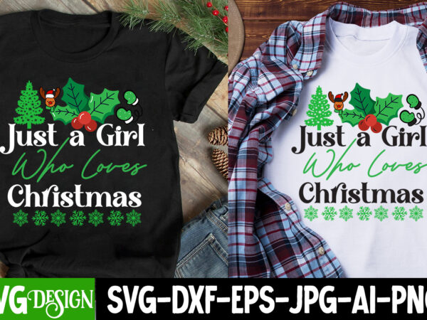 Just a girl who loves christmas t-shirt design, just a girl who loves christmas svg design, christmas t-shirt design, christmas t-shirt de