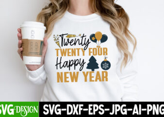 Twenty Twenty Four Happy New Year T-Shirt Design, Twenty Twenty Four Happy New Year SVG Design, Happy New Year 2024 SVG Bundle,New Years S