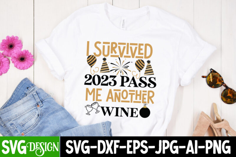 Survived 2023 Pass Me Another Wine T-Shirt Design, Survived 2023 Pass Me Another Wine SVG Design, New Year SVG,New Year SVG Bundle,Happy New
