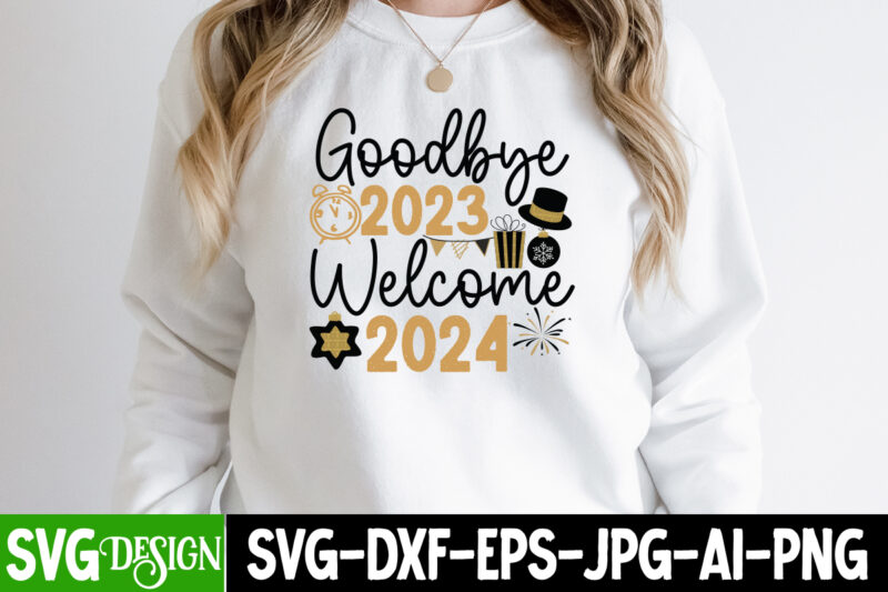 Goodbye 2023 Welcome 2024 T-Shirt Design, Goodbye 2023 Welcome 2024 SVG Design, New Year SVG,New Year SVG Bundle,Happy New Year 2024, Hello