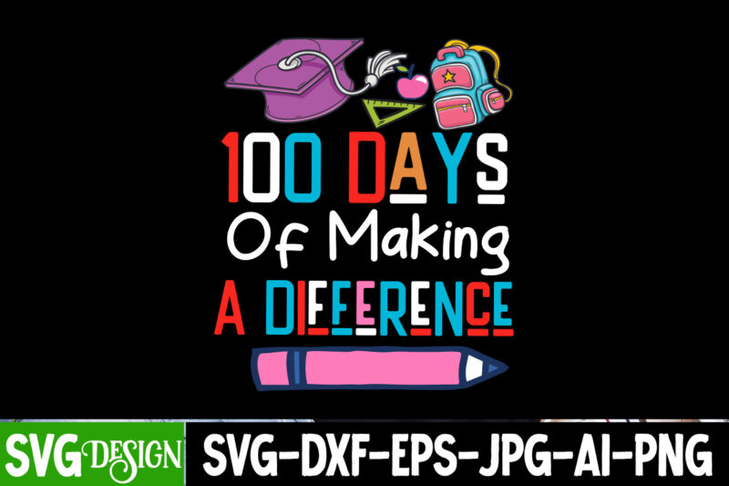 100 Days Of Making a Difference T-Shirt Design, 100 Days Of Making a Difference SVG Design, 100 Days Of Making a Difference Sublimation PNG