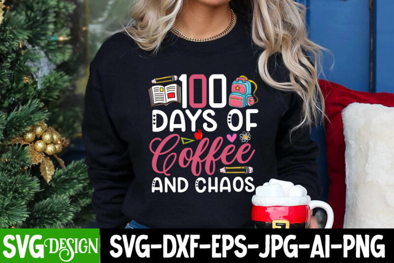 100 Days of Coffee And Chaos T-Shirt Design, 100 Days of Coffee And Chaos SVG Cut File, 100 Days Of School T-Shirt Design ,Teacher SVG Bundl