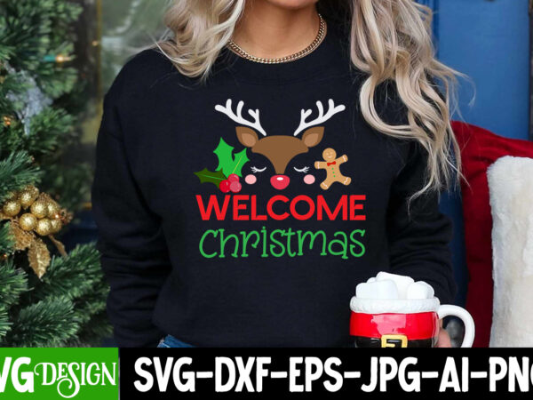 Welcome christmas t-shirt design, welcome christmas svg design, svgs,quotes-and-sayings,food-drink,print-cut,on-sale ,christmas t-shirt desi