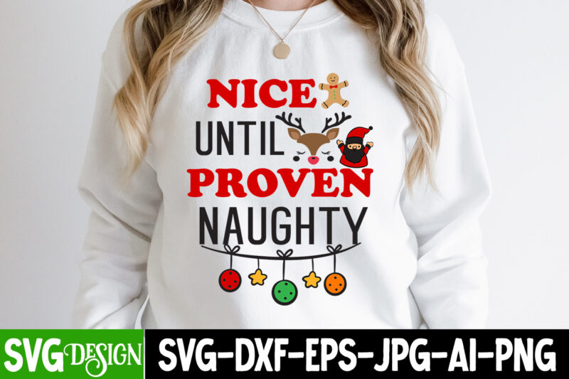 Nice Until Proven Naughty T-Shirt Design, Nice Until Proven Naughty SVG Design, Christmas T-Shirt Bundle, Christmas T-Shirt Design , merry