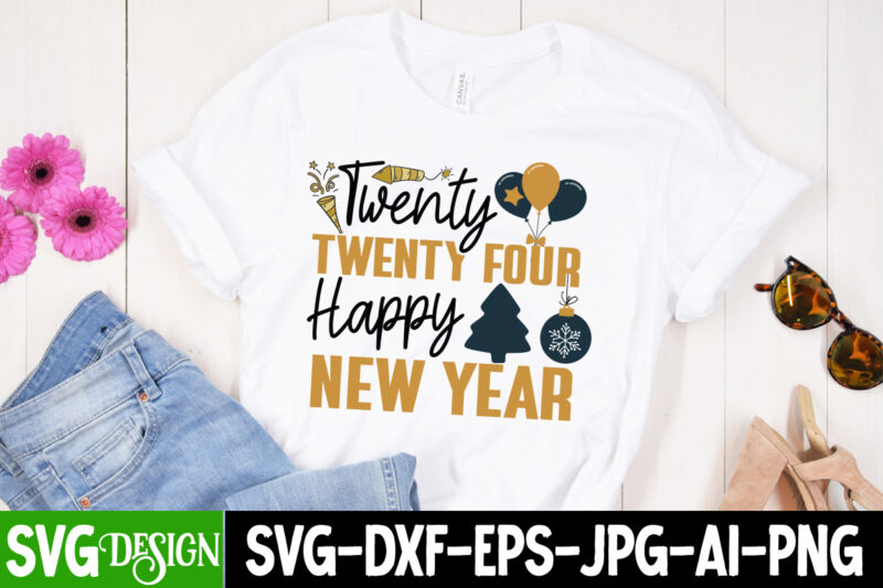 Twenty Twenty Four Happy New Year T-Shirt Design, Twenty Twenty Four Happy New Year SVG Design, Happy New Year 2024 SVG Bundle,New Years S