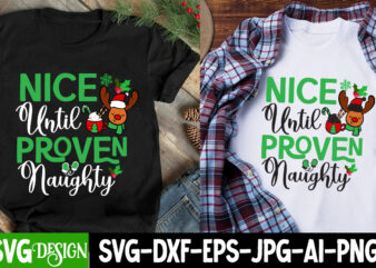 Nice until Proven Naughty T-Shirt Design , Nice until Proven Naughty SVG Design, Christmas SVG,Christmas SVG Bundle,Merry Christmas,Winter S