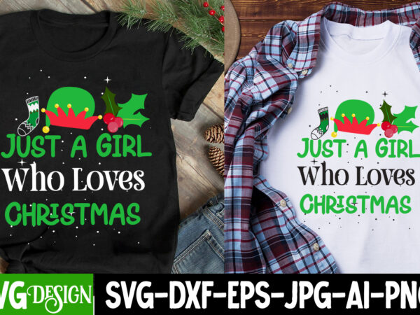 Just a girl who loves christmas t-shirt design, just a girl who loves christmas svg design, christmas t-shirt design, christmas t-shirt de