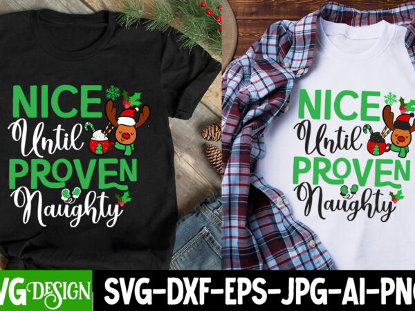 Nice until proven naughty t-shirt design , nice until proven naughty svg design, christmas svg,christmas svg bundle,merry christmas,winter s
