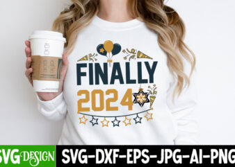 Finally 2024 T-Shirt Design, Finally 2024 SVG Design, New year SVG Cut File,Happy New year SVG Bundle, 2024 New Year SVG Design, New year,