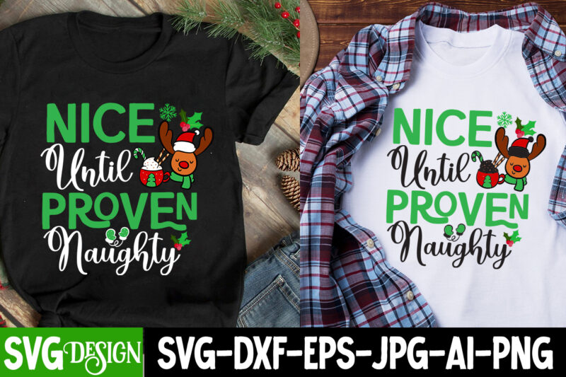 Nice until Proven Naughty T-Shirt Design , Nice until Proven Naughty SVG Design, Christmas SVG,Christmas SVG Bundle,Merry Christmas,Winter S