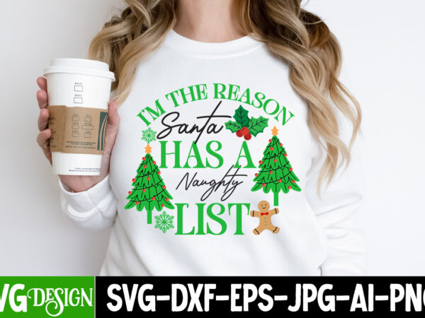 I’m the reason santa has a naughty list t-shirt design, i’m the reason santa has a naughty list svg design, christmas t-shirt design, chr