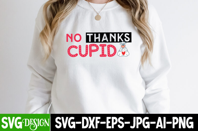 NO thanks Cupid T-Shirt Design, NO thanks Cupid SVG Design, Valentine Quotes, New Quotes, bundle svg, Valentine day, Love, Retro Valentines