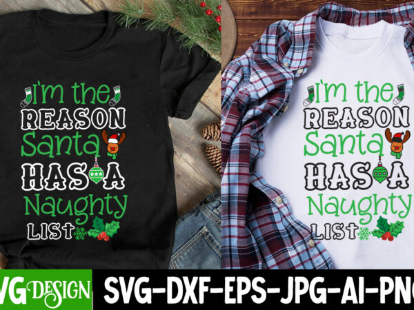 I’m the reason santa has a naughty list t-shirt design, i’m the reason santa has a naughty list svg design, christmas svg,christmas svg bu