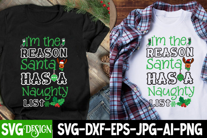I’m the Reason Santa Has a Naughty List T-Shirt Design, I’m the Reason Santa Has a Naughty List SVG Design, Christmas SVG,Christmas SVG Bu