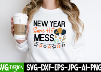 New Year Same hot Mess T-Shirt Design, New Year Same hot Mess SVG Design, Happy New Year 2024 svg,New Year SVG Bundle,New Year SVG, New Year