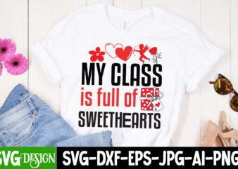 My Class is Full of Sweethearts T-shirt Design, My Class is Full of Sweethearts SVG Design, Valentine Quotes, Valentine Sublimation PNG, Val