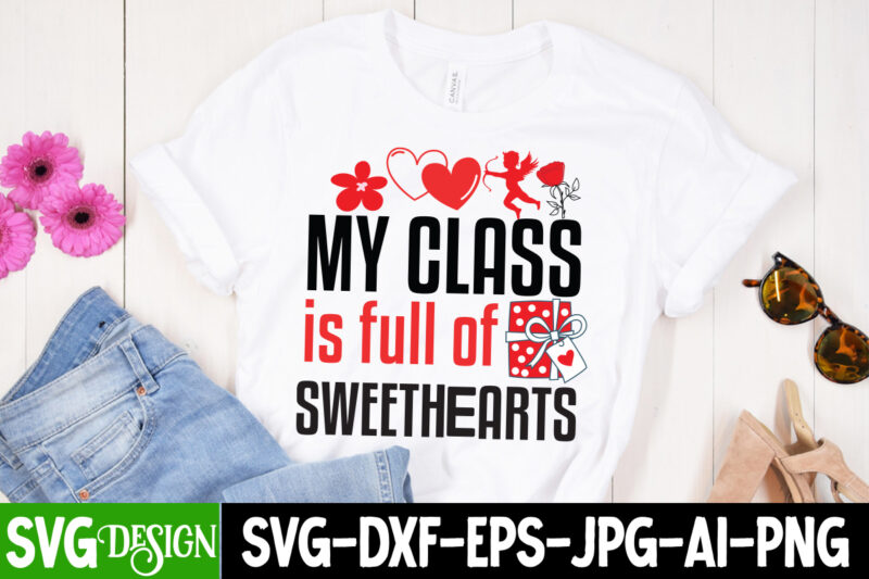My Class is Full of Sweethearts T-shirt Design, My Class is Full of Sweethearts SVG Design, Valentine Quotes, Valentine Sublimation PNG, Val