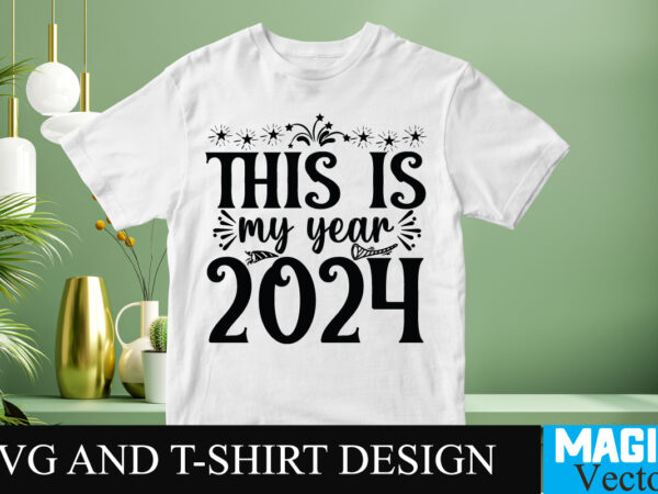 This is my year 2024 svg cut file t shirt designs for sale This is my year 2024 svg cut file t shirt designs for sale