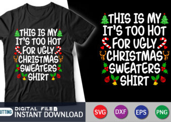 This is my it’s too hot for ugly christmas sweaters shirt t shirt designs for sale