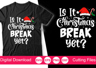 Is it Christmas Break Yet Svg, Christmas Svg, Christmas Svg Designs, Christmas Cut Files, Cricut Cut Files, PNG files, Silhouette files