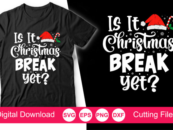 Is it christmas break yet svg, christmas svg, christmas svg designs, christmas cut files, cricut cut files, png files, silhouette files