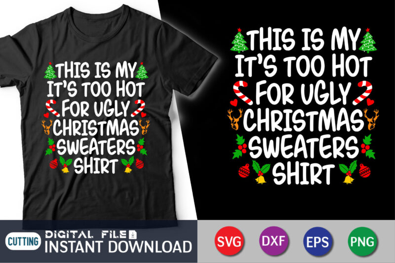 This is my it’s too hot for ugly christmas sweaters shirt