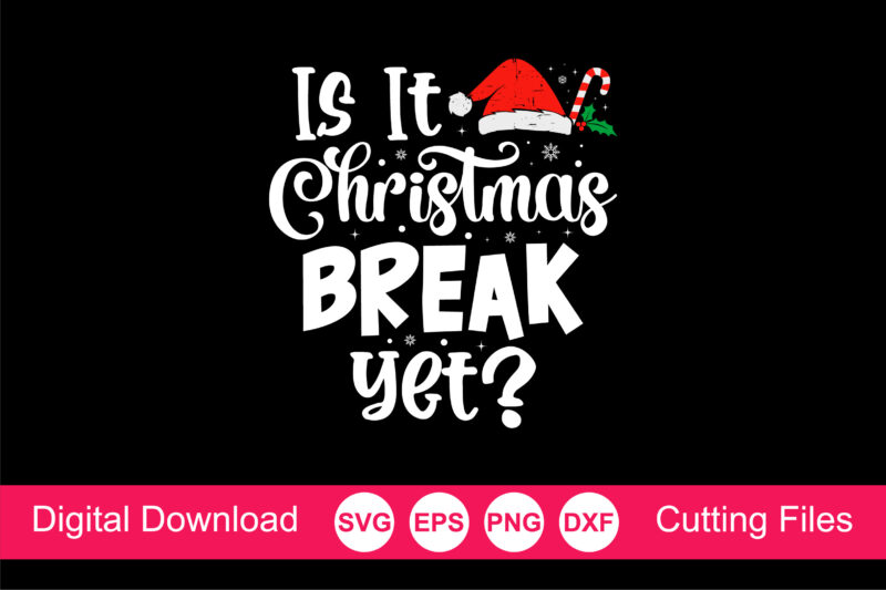 Is it Christmas Break Yet Svg, Christmas Svg, Christmas Svg Designs, Christmas Cut Files, Cricut Cut Files, PNG files, Silhouette files