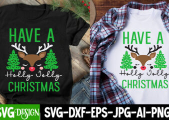 Have a Holly jolly Christmas T-Shirt Design, Have a Holly jolly Christmas SVG Design, Christmas T-Shirt Design, Christmas T-Shirt Design bun