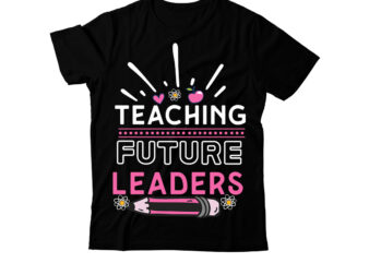 Teaching Future Leaders T-Shirt Design, Teaching Future Leaders SVG Cut File, Happy 100 days of School SVG, 100 days of School SVG, 100 day